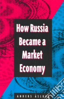 How Russia Became a Market Economy libro in lingua di Aslund Anders