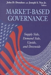 Market-Based Governance libro in lingua di Donahue John D. (EDT), Nye Joseph S. (EDT), Visions of Governance in the 21st Century (Program)
