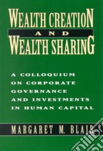 Wealth Creation and Wealth Sharing libro in lingua di Blair Margaret M.