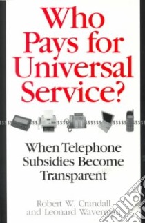 Who Pays for Universal Service? libro in lingua di Crandall Robert W., Waverman Leonard