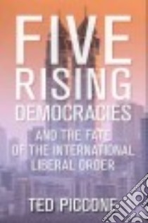 Five Rising Democracies libro in lingua di Piccone Ted