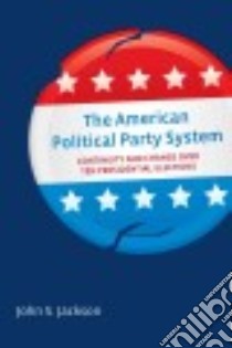 The American Political Party System libro in lingua di Jackson John S.