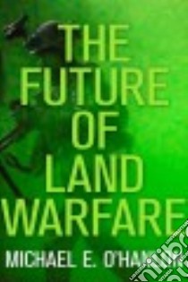 The Future of Land Warfare libro in lingua di O'Hanlon Michael E.