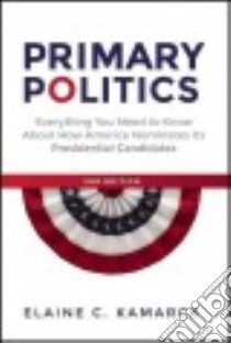 Primary Politics libro in lingua di Kamarck Elaine C.