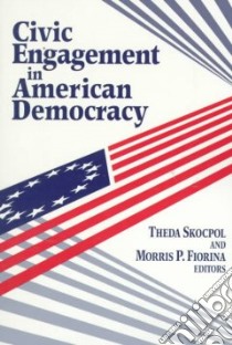 Civic Engagement in American Democracy libro in lingua di Skocpol Theda (EDT), Fiorina Morris (EDT)
