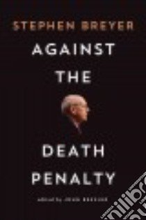 Against the Death Penalty libro in lingua di Breyer Stephen, Bessler John (EDT)