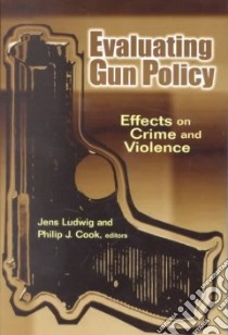 Evaluating Gun Policy libro in lingua di Ludwig Jens (EDT), Cook Philip J. (EDT)