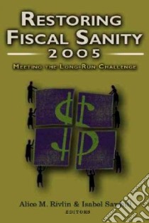 Restoring Fiscal Sanity 2005 libro in lingua di Rivlin Alice M. (EDT), Sawhill Isabel V. (EDT)