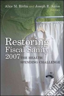 Restoring Fiscal Sanity 2007 libro in lingua di Rivlin Alice M. (EDT), Antos Joseph R. (EDT)
