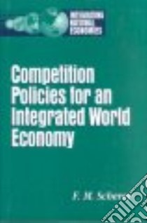 Competition Policies for an Integrated World Economy libro in lingua di Scherer F. M.