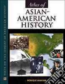 Atlas of Asian-American History libro in lingua di Avakian Monique
