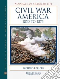 Civil War America libro in lingua di Selcer Richard F.
