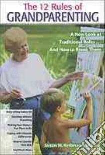 The Twelve Rules of Grandparenting libro in lingua di Kettmann Susan M.