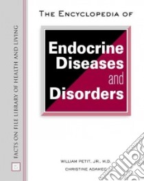 The Encyclopedia of Endocrine Diseases and Disorders libro in lingua di Petit William, Adamex Christine, Adamec Christine A.
