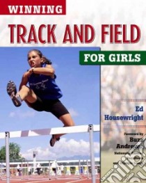 Winning Track and Field for Girls libro in lingua di Housewright Ed, Andrews Buzz (FRW), Martin Kevin (PHT)