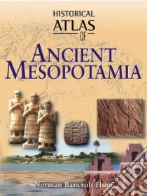 Historical Atlas of Ancient Mesopotamia libro in lingua di Hunt Norman Bancroft