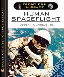 Human Spaceflight libro in lingua di Angelo Joseph A.