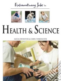 Extraordinary Jobs in Health And Science libro in lingua di Devantier Alecia T., Turkington Carol
