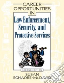 Career Opportunities In Law Enforcement, Security And Protective Services libro in lingua di Echaore-McDavid Susan
