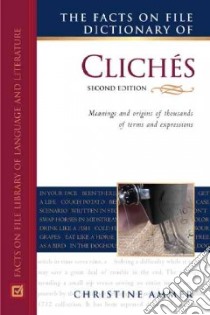 The Facts on File Dictionary of Cliches libro in lingua di Ammer Christine