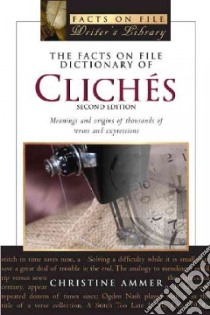 The Facts on File Dictionary of Cliches libro in lingua di Ammer Christine
