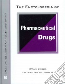 The Encyclopedia of Pharmaceutical Drugs libro in lingua di Cassell Dana K., Sanoski Cynthia A.
