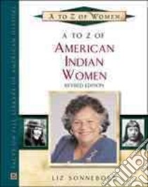 A to Z of American Indian Women libro in lingua di Sonneborn Liz