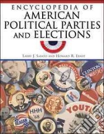 Encyclopedia of American Political Parties and Elections libro in lingua di Sabato Larry J., Ernst Howard R.