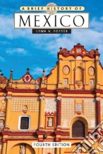 A Brief History of Mexico libro in lingua di Foster Lynn V.