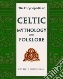The Encyclopedia of Celtic Mythology and Folklore libro in lingua di Monaghan Patricia