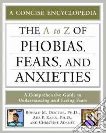 The A to Z of Phobias, Fears, and Anxieties libro in lingua di Doctor Ronald M. Ph.D., Kahn Ada P., Adamec Christine A.
