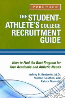 The Student Athlete's College Recruitment Guide libro in lingua di Benjamin Ashley B., Cauthen Michael, Donnelly Patrick