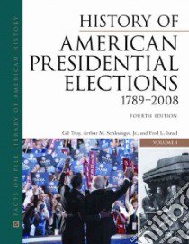 History of American Presidential Elections 1789-2008 libro in lingua di Troy Gil (EDT), Schlesinger Arthur Meier (EDT), Israel Fred L. (EDT)