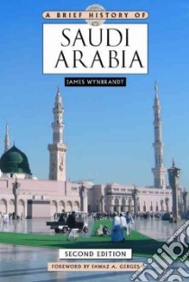 A Brief History of Saudi Arabia libro in lingua di Wynbrandt James, Gerges Fawaz A. (FRW)