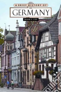 A Brief History of Germany libro in lingua di Coy Jason P.
