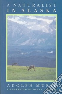 A Naturalist in Alaska libro in lingua di Murie Adolph, Murie Olaus Johan (ILT)