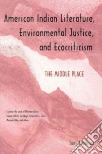 American Indian Literature, Environmental Justice, and Ecocriticism libro in lingua di Adamson Joni