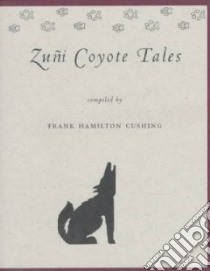 Zuni Coyote Tales libro in lingua di Cushing Frank Hamilton (COM)