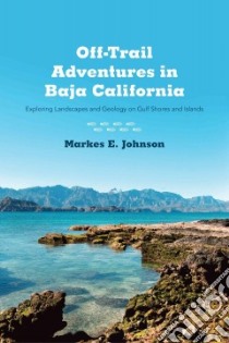 Off-trail Adventures in Baja California libro in lingua di Johnson Markes E.