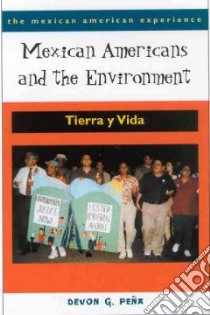 Mexican Americans And The Environment libro in lingua di Pena Devon Gerardo