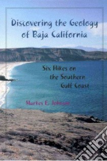 Discovering the Geology of Baja California libro in lingua di Johnson Markes E.