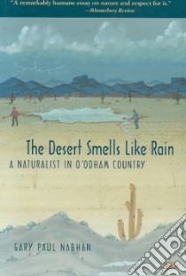 The Desert Smells Like Rain libro in lingua di Nabhan Gary Paul