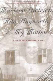 Marlene Dietrich, Rita Hayworth, & My Mother libro in lingua di Magdaleno Rita Maria