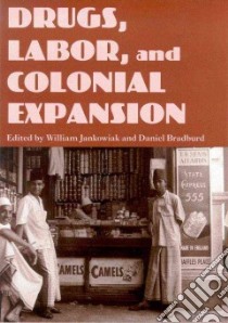 Drugs, Labor, and Colonial Expansion libro in lingua di Jankowiak William R. (EDT), Bradburd Daniel (EDT)