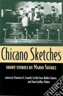 Chicano Sketches libro in lingua di Suarez Mario, Lomeli Francisco A., Casillas-Nunez Juan Jose (EDT), Suarez Cecilia Felicia Cota-Robles (EDT)