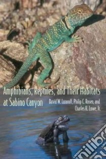 Amphibians, Reptiles, And Their Habitats at Sabino Canyon libro in lingua di Lazaroff David Wentworth, Rosen Philip C., Lowe Charles H.