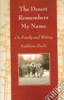 The Desert Remembers My Name libro in lingua di Alcala Kathleen J.