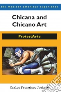 Chicana and Chicano Art libro in lingua di Jackson Carlos Francisco