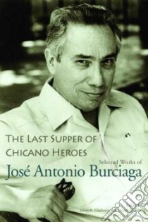 The Last Supper of Chicano Heroes libro in lingua di Burciaga Jose Antonia, Gladstein Mimi Reisel (EDT), Chacon Daniel (EDT)