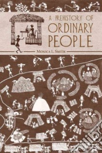 A Prehistory of Ordinary People libro in lingua di Smith Monica L.